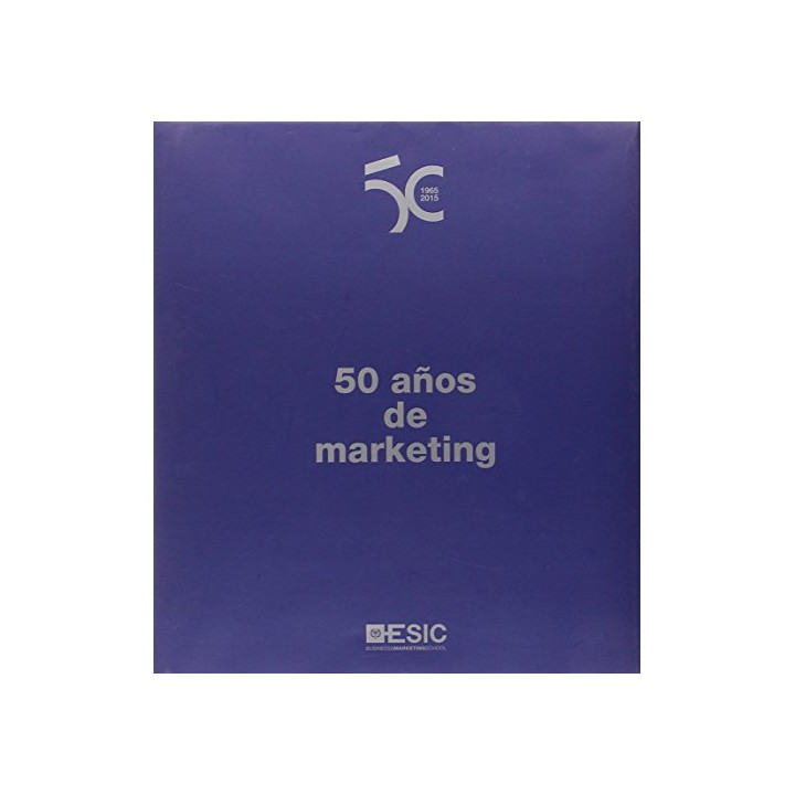 ESIC. 50 Años De Marketing 1965 / 2015